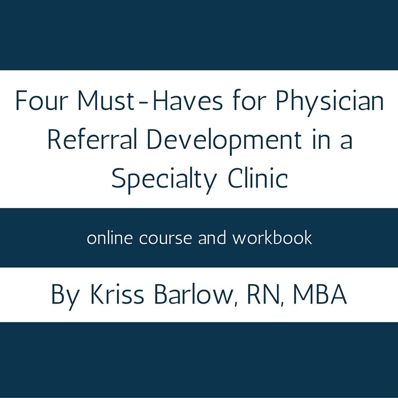 Four Must-Haves for Physician Referral Development in a Specialty Clinic