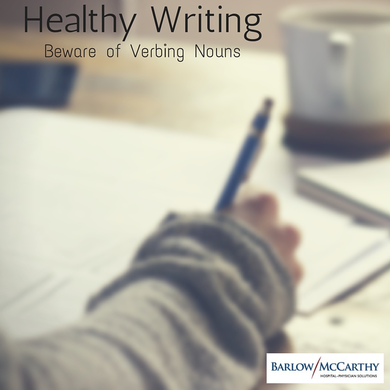 Healthy Writing- Beware of Verbing Nouns