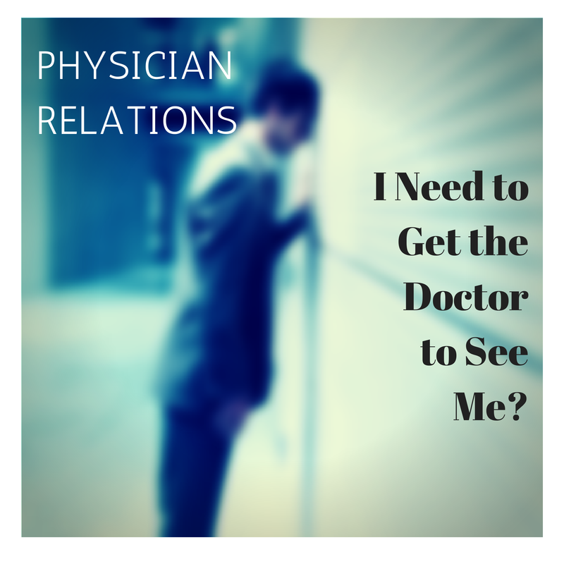 PHYSICIAN RELATIONS I need to get the doctor to see me