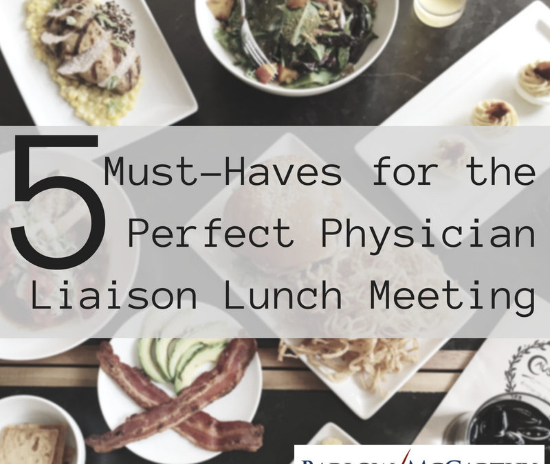 5 Must-Haves for the Perfect Physician Liaison Lunch Meeting