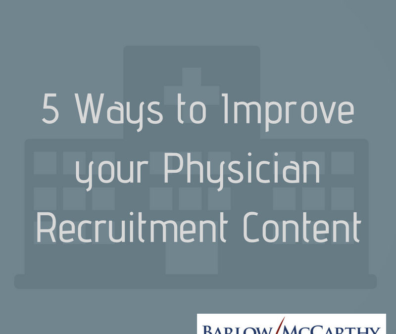5 Ways to Improve your Physician Recruitment Content