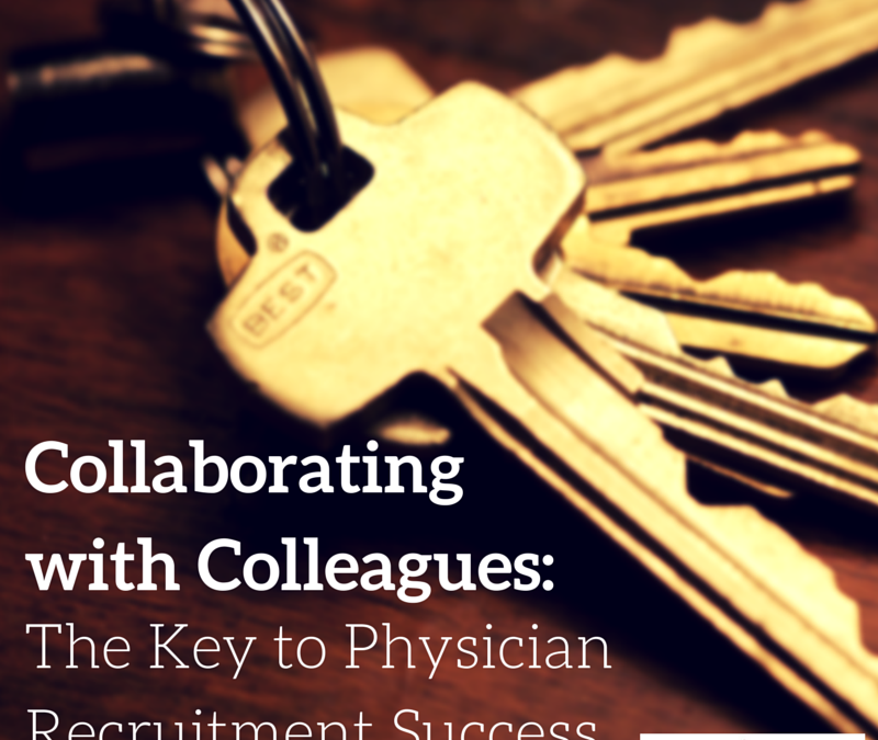 Collaborating with Colleagues: The Key to Physician Recruitment Success