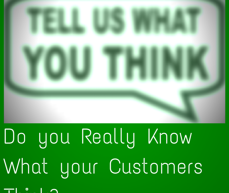 Do you Really Know What your Customers Think?