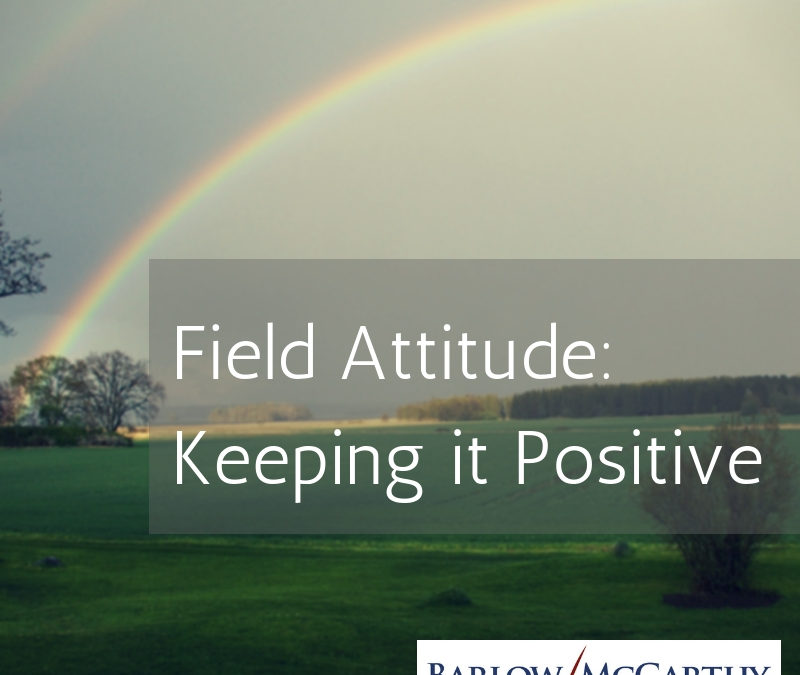 Field Attitude: Keeping it Positive