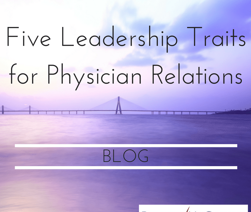 Five Leadership Traits for Physician Relations