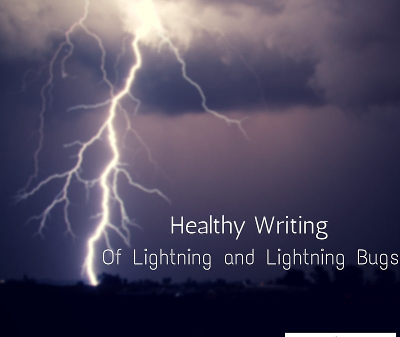 Healthy Writing: Of Lightning and Lightning Bugs