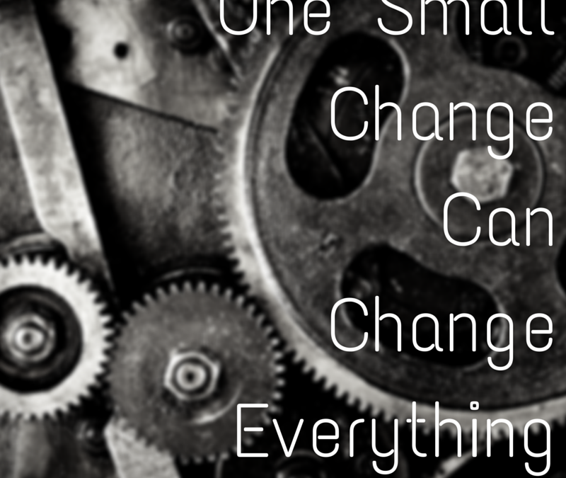 One Small Change Can Change Everything