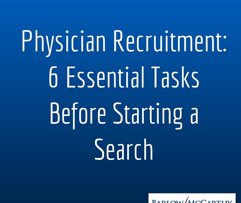 Physician Recruitment: 6 Essential Tasks Before Starting a Search