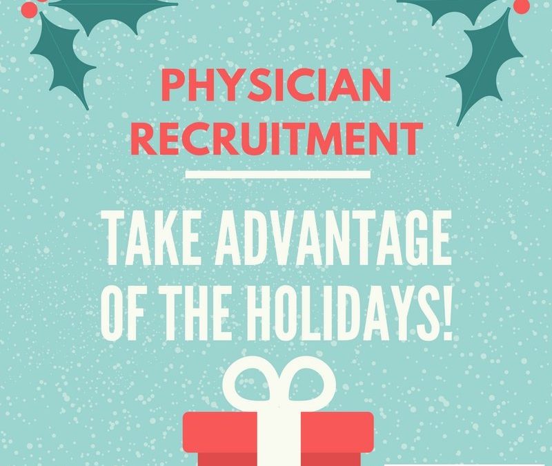 Physician Recruitment: Take Advantage of the Holidays