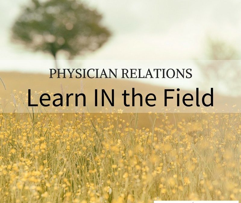 Physician Relations: Learn IN the Field
