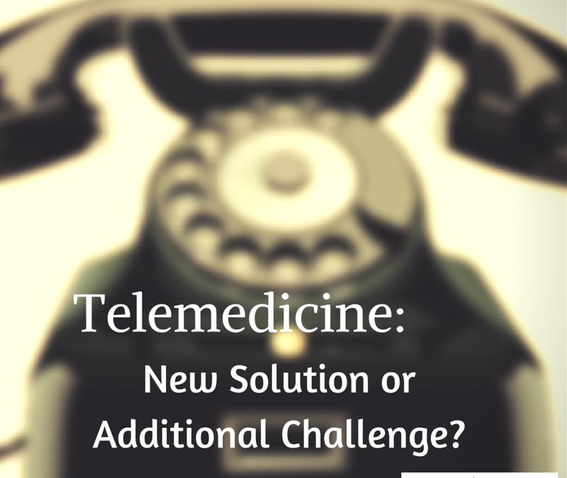 Telemedicine: New Solution or Additional Challenge?