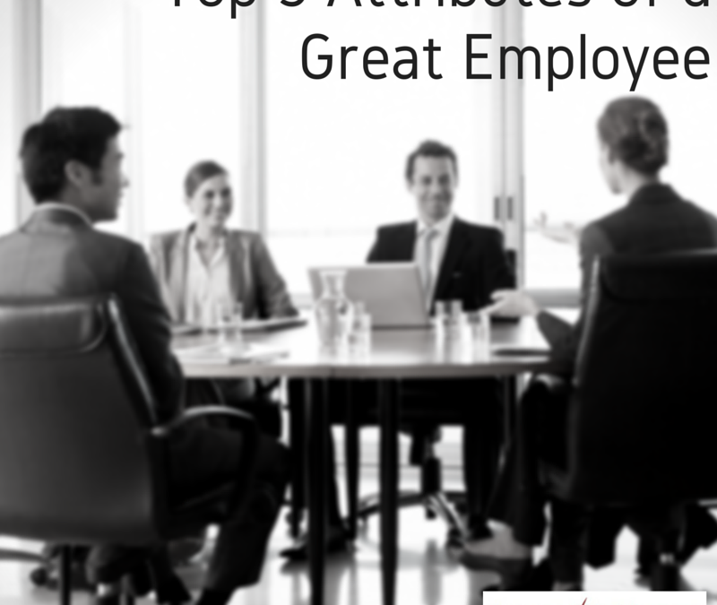 Top 5 Attributes of a Great Employee