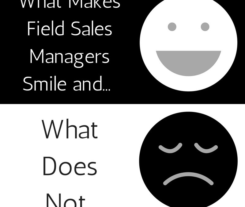 What Makes Field Sales Managers Smile and… What Does Not