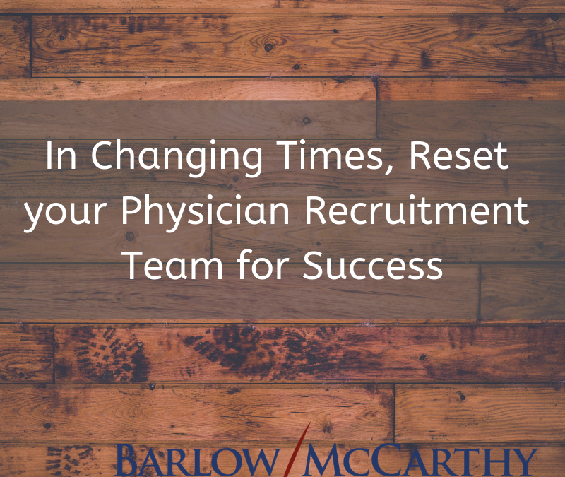 In Changing Times, Reset your Physician Recruitment Team for Success