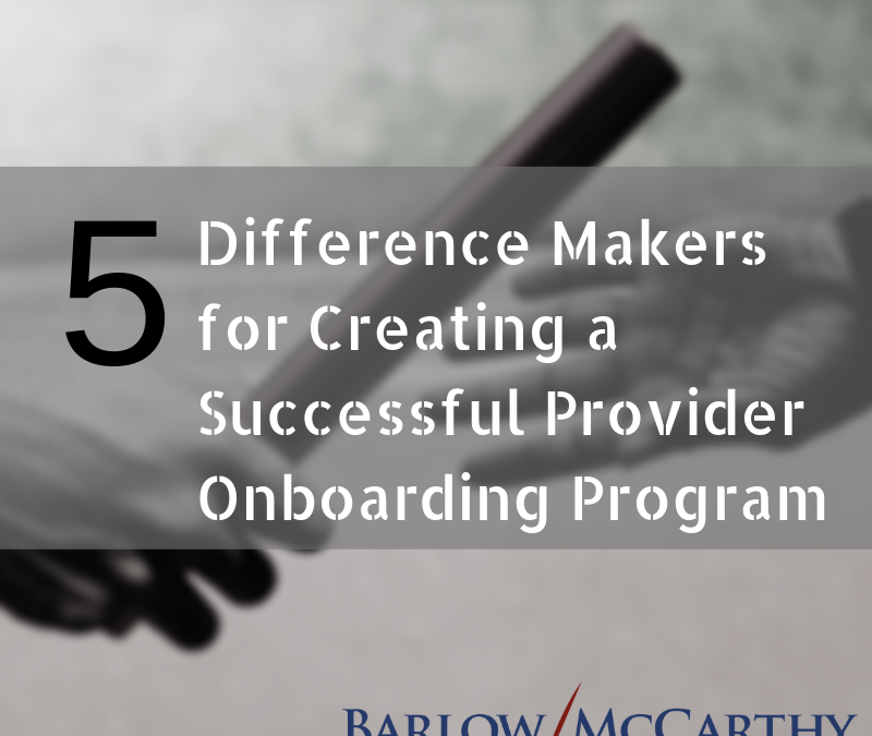 Five Difference Makers for Creating a Successful Provider Onboarding Program
