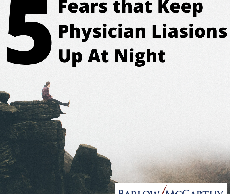 5 Fears that Keep Physician Liaisons Up At Night