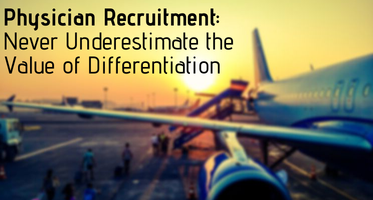 Physician Recruitment: Never Underestimate the Value of Differentiation