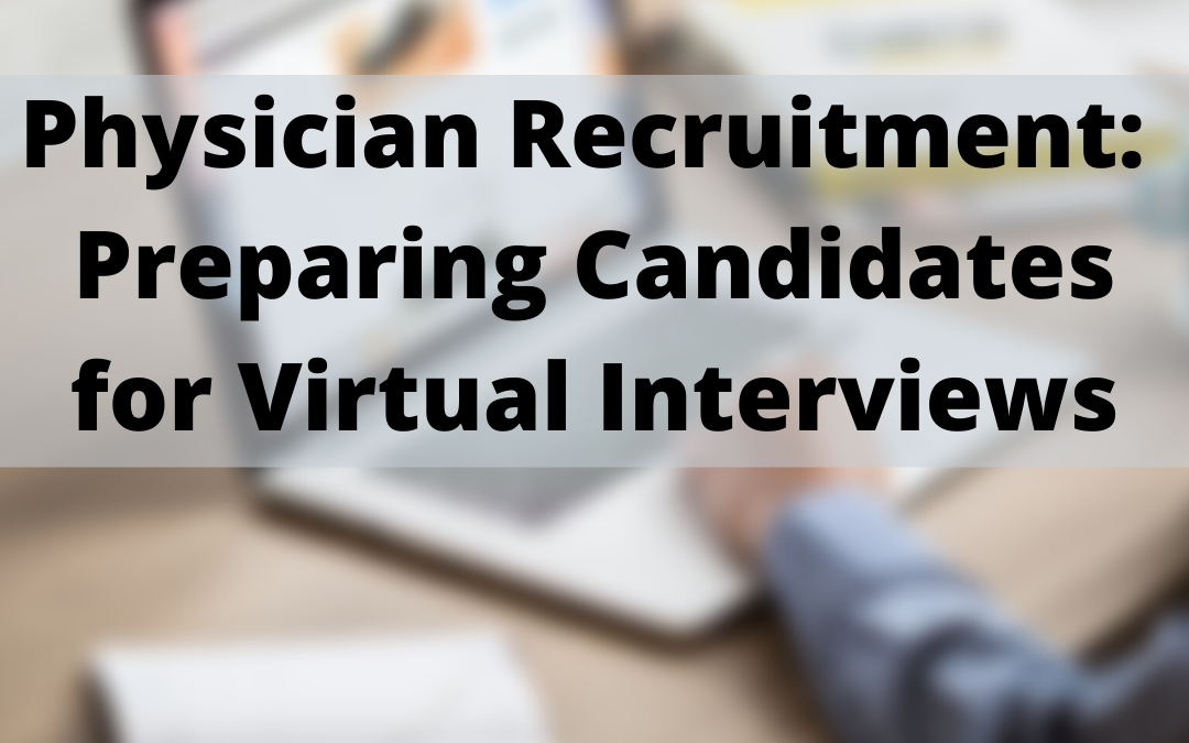 Physician Recruitment: Preparing Candidates for Virtual Interviews