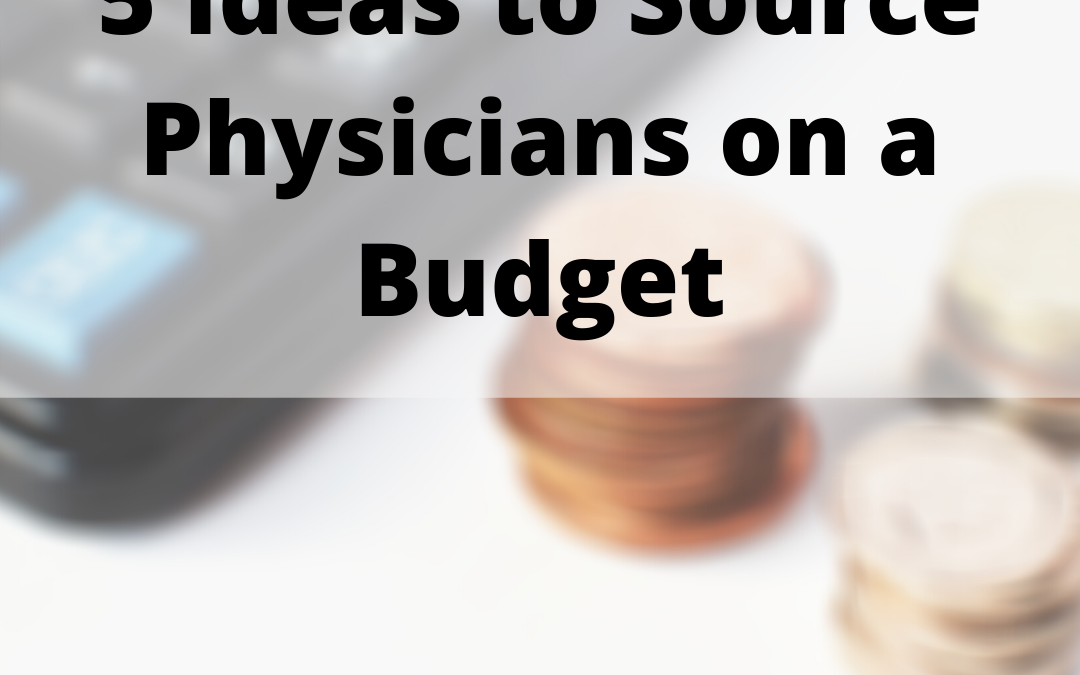 A New Reality: 5 Ideas to Source Physicians on a Budget