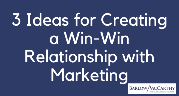 3 Ideas for Creating a Win-Win Relationship with Marketing