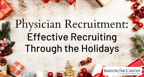 Physician Recruitment: Effective Recruiting Through the Holidays