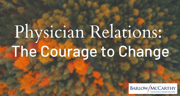 Physician Relations: The Courage to Change