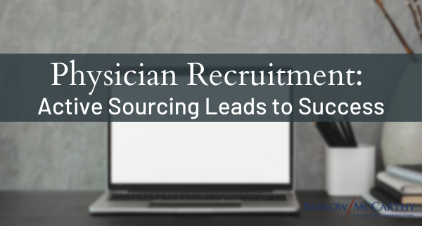 Physician Recruitment: Active Sourcing Leads to Success