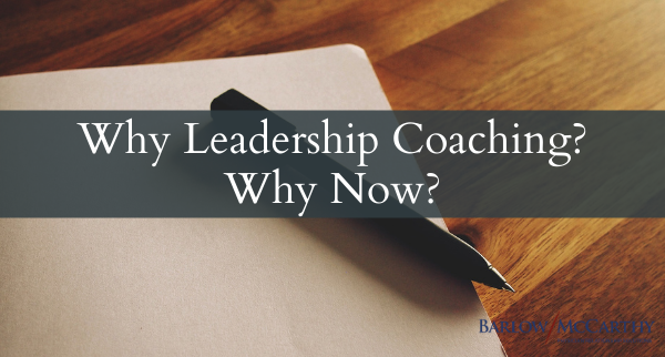 Why Leadership Coaching? Why Now?