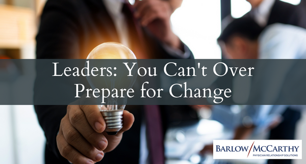 Leaders: You Can’t Over Prepare for Change