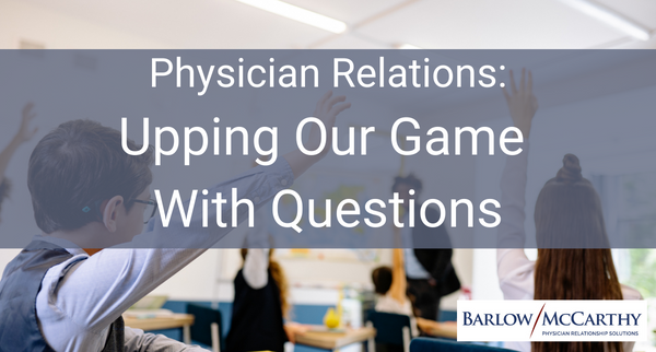 Physician Relations: Upping Our Game with Questions