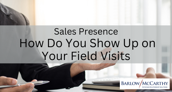 Sales Presence: How Do You Show Up on Your Field Visits