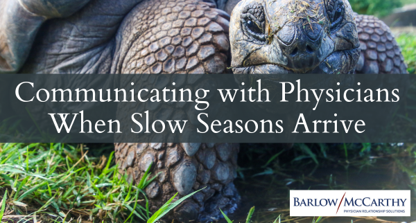 Communicating with Physicians When Slow Seasons Arrive