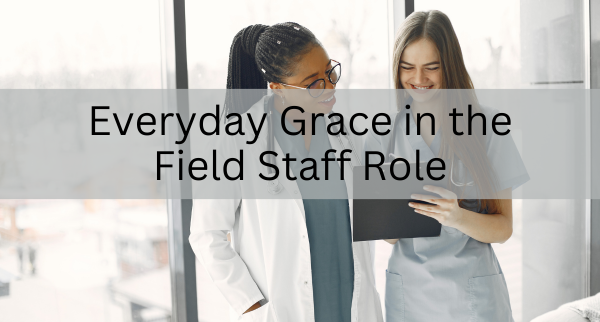 Everyday Grace in the Field Staff Role