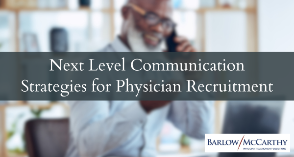 Next Level Communication Strategies for Physician Recruitment