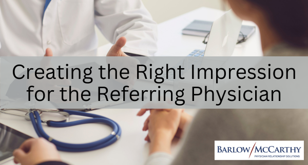 Creating the Right Impression for the Referring Physician