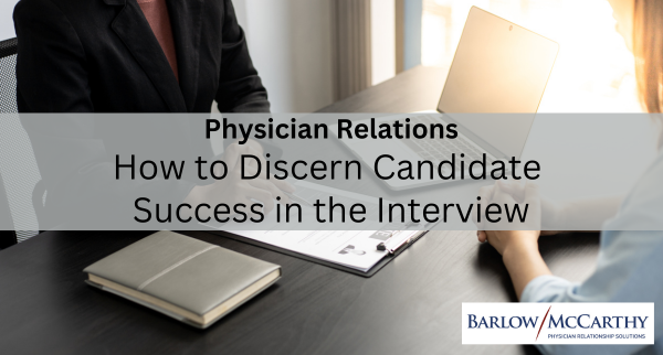 Physician Relations: How to Discern Candidate Success in the Interview