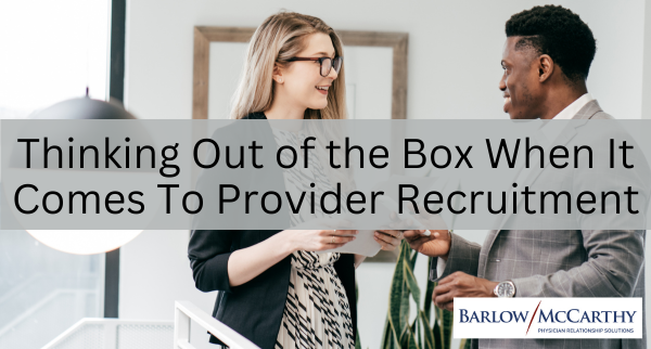 Thinking Out of the Box When It Comes To Provider Recruitment
