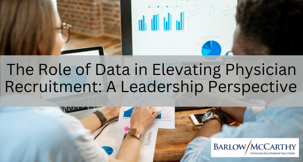The Role of Data in Elevating Physician Recruitment: A Leadership Perspective
