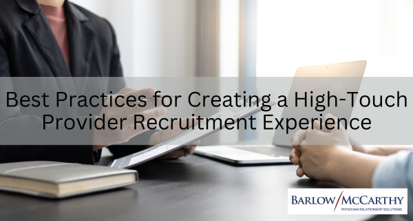Best Practices for Creating a High-Touch Provider Recruitment Experience
