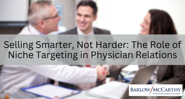 Selling Smarter, Not Harder: The Role of Niche Targeting in Physician Relations