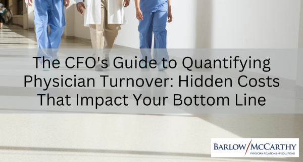 The CFO’s Guide to Quantifying Physician Turnover: Hidden Costs That Impact Your Bottom Line