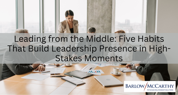 Leading from the Middle: Five Habits That Build Leadership Presence in High-Stakes Moments