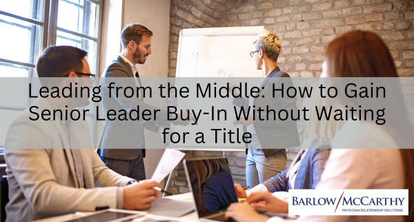 Leading from the Middle: How to Gain Senior Leader Buy-In Without Waiting for a Title