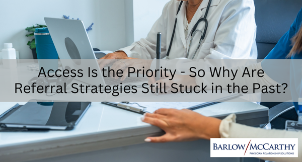 Access Is the Priority – So Why Are Referral Strategies Still Stuck in the Past?