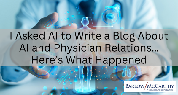 I Asked AI to Write a Blog About AI and Physician Relations… Here’s What Happened